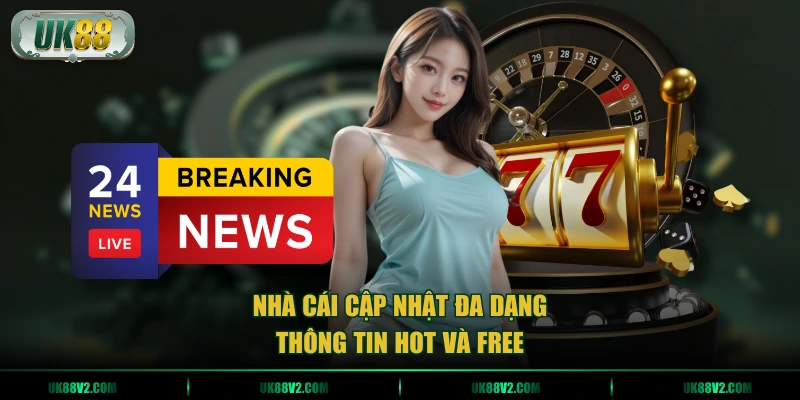 Nhà cái cập nhật đa dạng thông tin hot và free